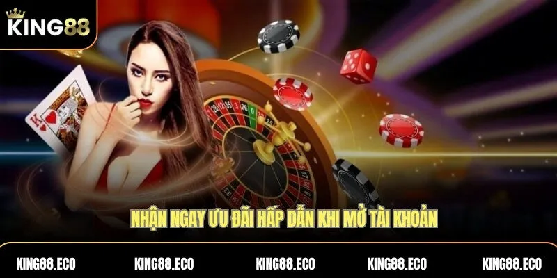 Nhận ngay ưu đãi hấp dẫn khi mở tài khoản KING88