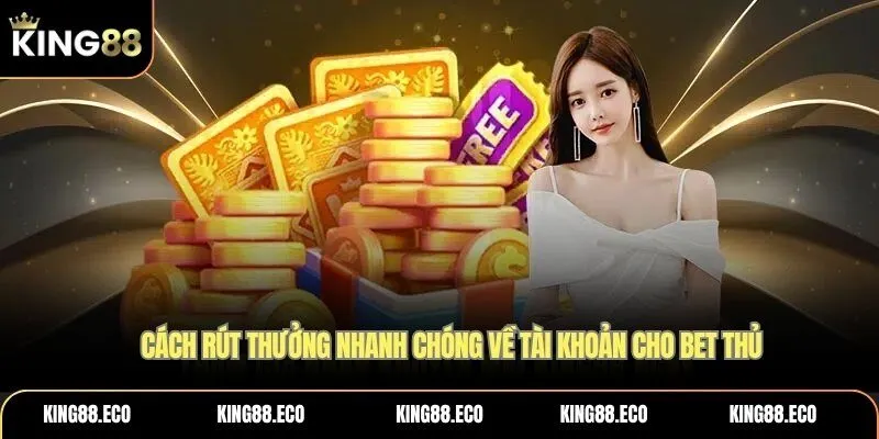 Cách rút thưởng nhanh chóng về tài khoản cho bet thủ