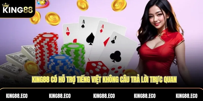 KING88 có hỗ trợ tiếng Việt không? Câu trả lời trực quan