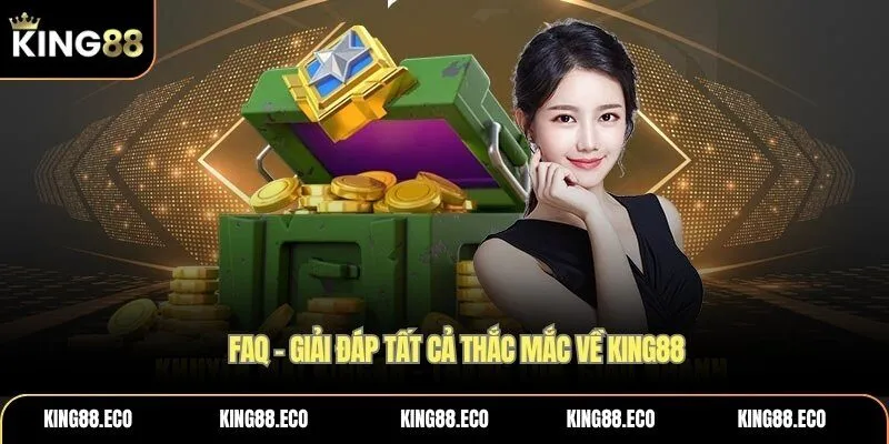 FAQ – Giải đáp tất cả thắc mắc về KING88