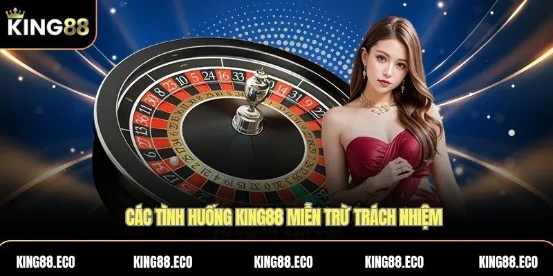 Các tình huống KING88 miễn trừ trách nhiệm