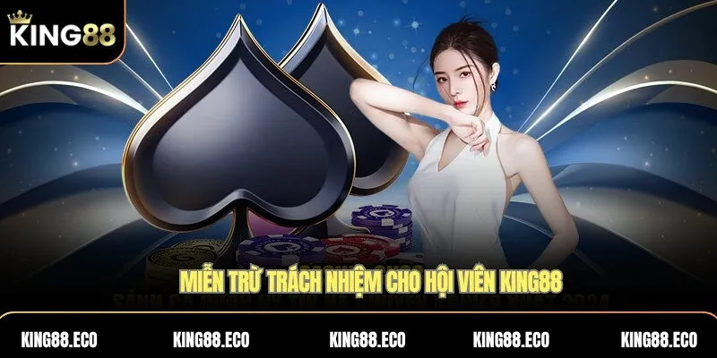 Miễn trừ trách nhiệm cho hội viên King88