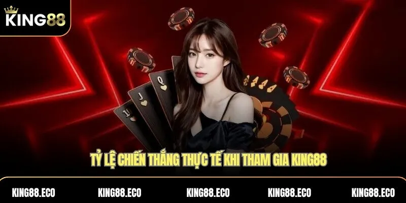 Tỷ lệ chiến thắng thực tế khi tham gia KING88