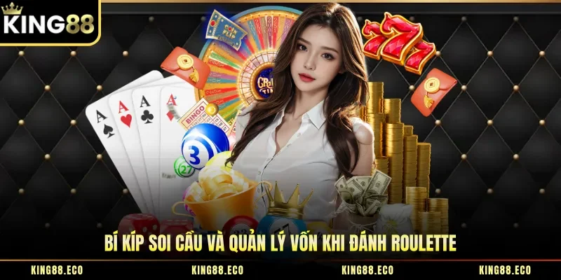 Bí kíp soi cầu và quản lý vốn khi đánh Roulette