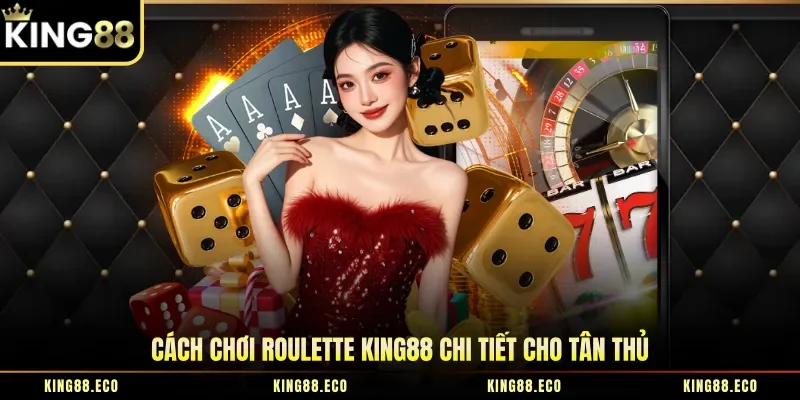 Cách chơi roulette King88 chi tiết cho tân thủ
