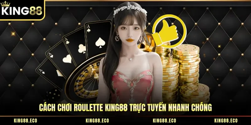 Cách chơi roulette King88 trực tuyến nhanh chóng