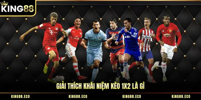 Giải thích khái niệm kèo 1x2 là gì