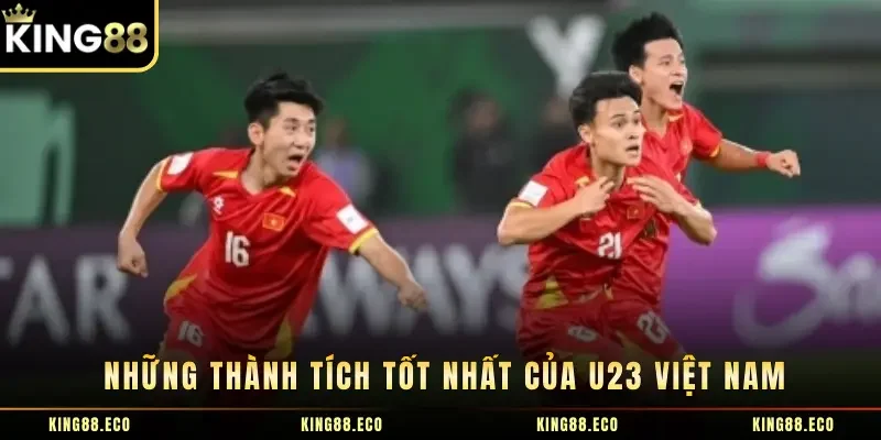 Những thành tích tốt nhất của U23 Việt Nam không nên bỏ qua