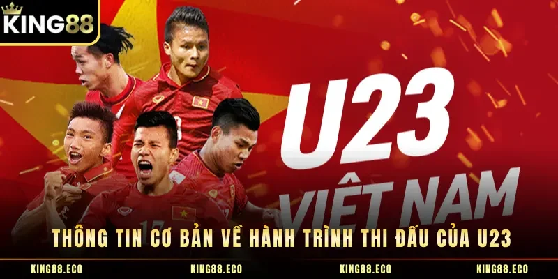 Thông tin cơ bản về hành trình thi đấu của U23 tại giải đấu